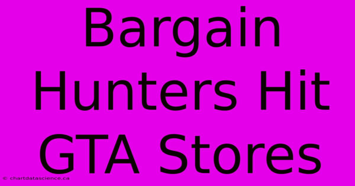 Bargain Hunters Hit GTA Stores