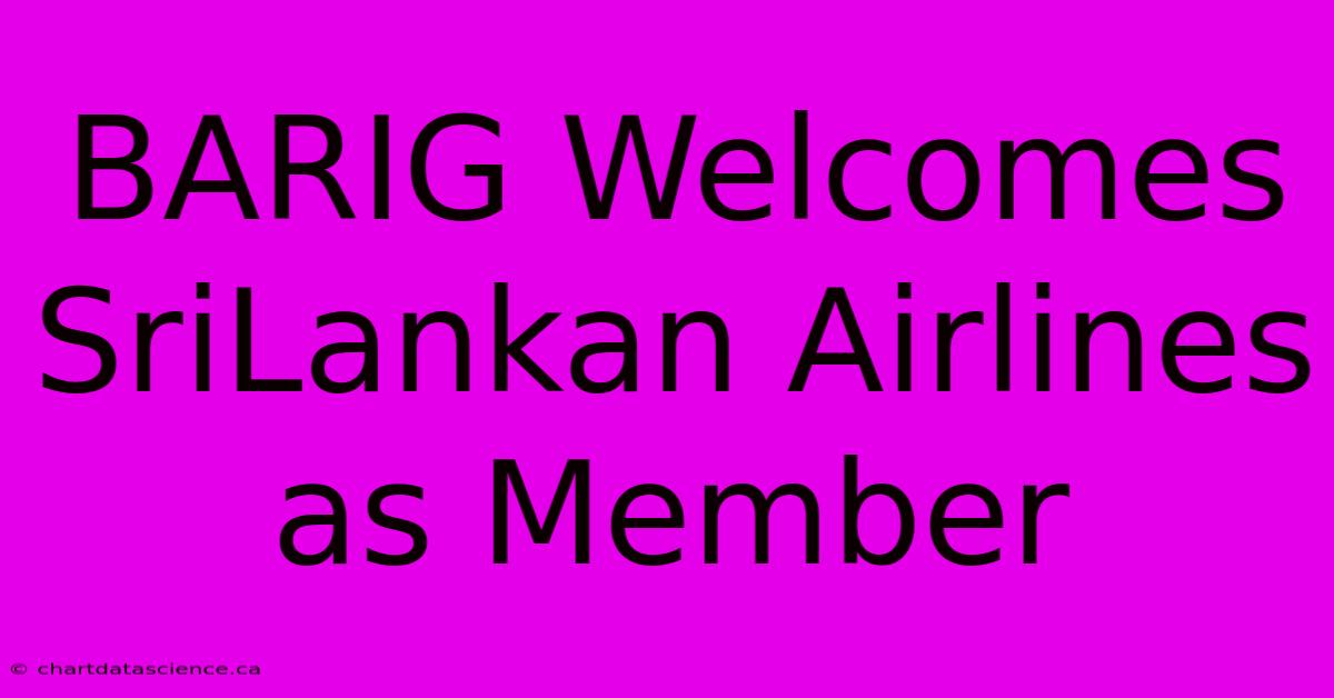 BARIG Welcomes SriLankan Airlines As Member