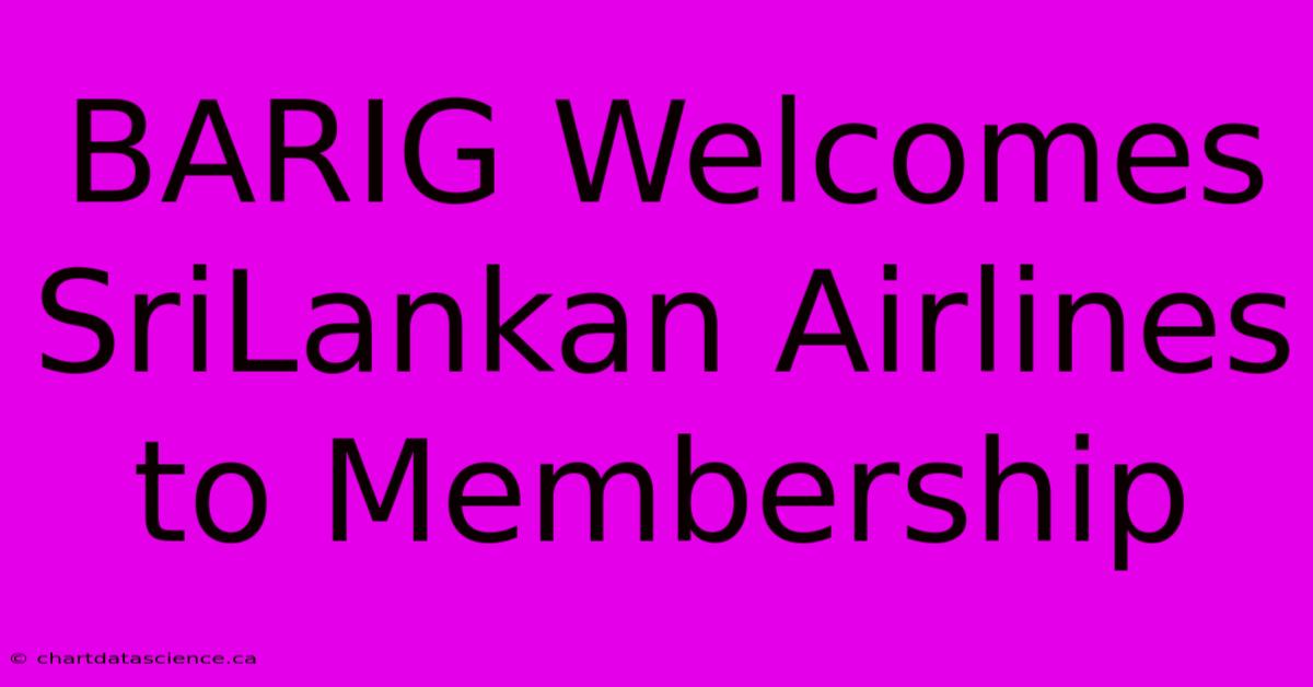 BARIG Welcomes SriLankan Airlines To Membership