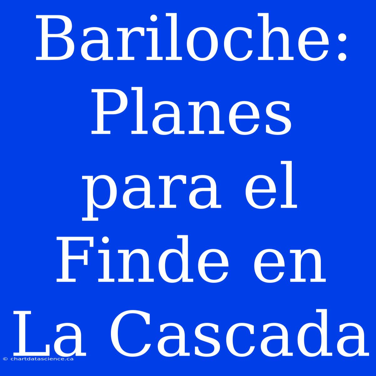 Bariloche: Planes Para El Finde En La Cascada