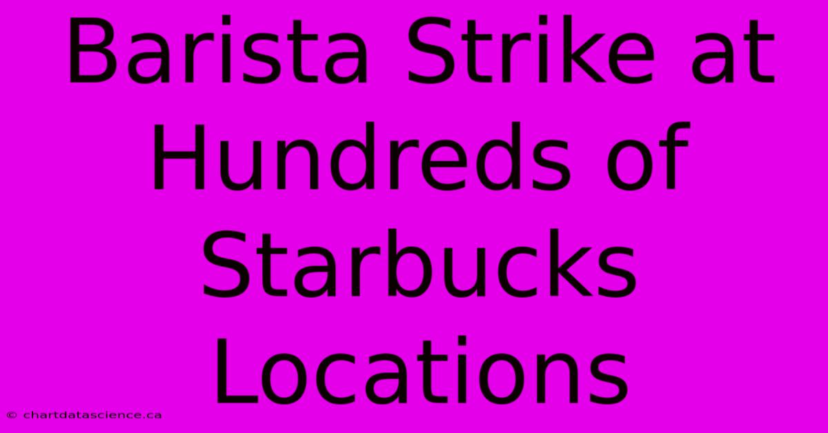 Barista Strike At Hundreds Of Starbucks Locations