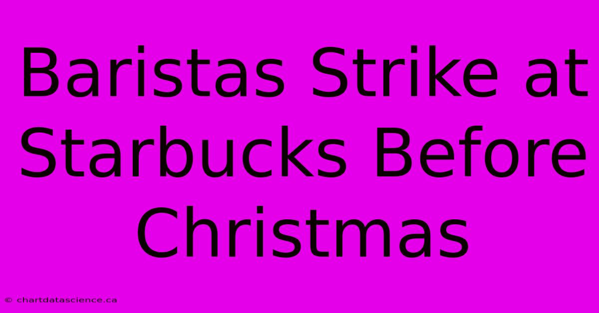 Baristas Strike At Starbucks Before Christmas