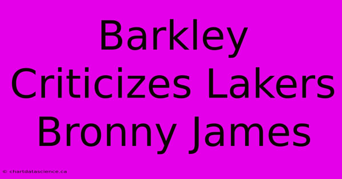 Barkley Criticizes Lakers Bronny James