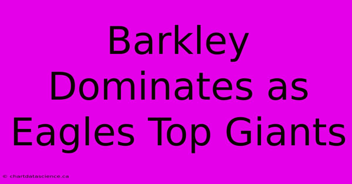 Barkley Dominates As Eagles Top Giants 