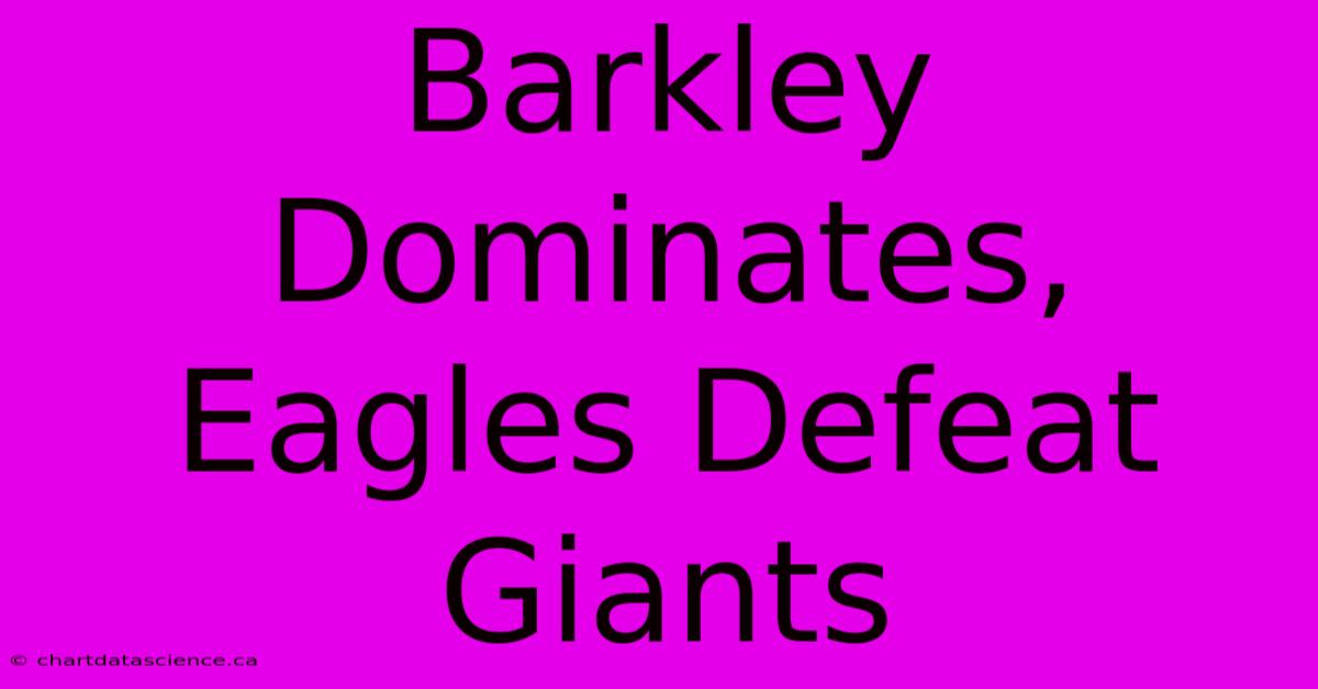 Barkley Dominates, Eagles Defeat Giants