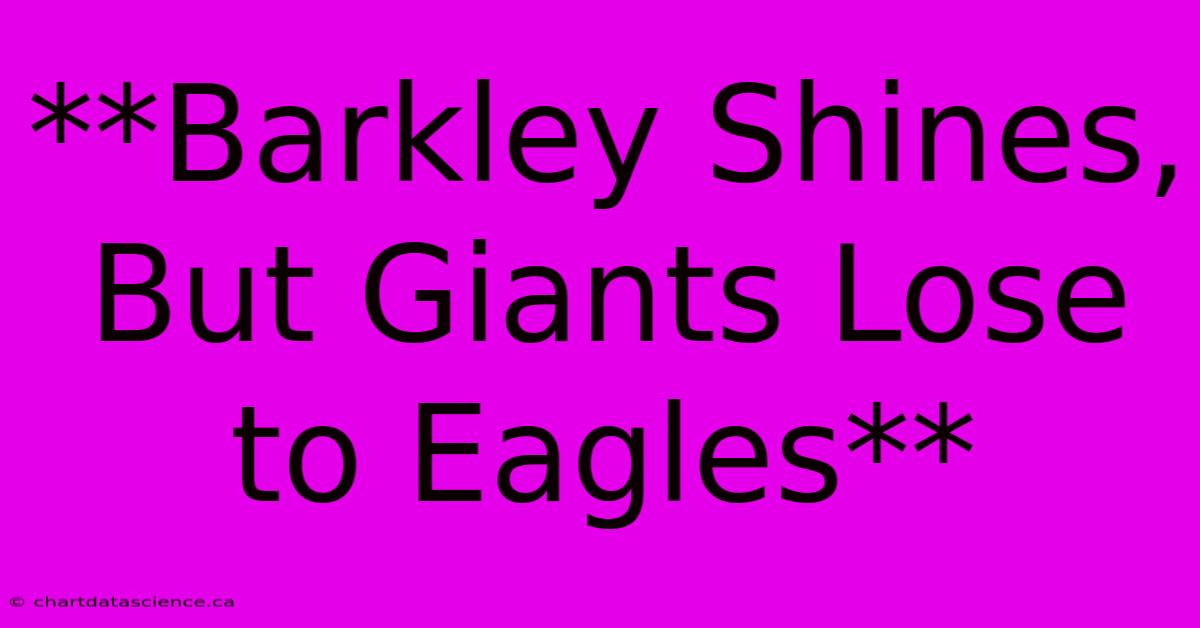 **Barkley Shines, But Giants Lose To Eagles**