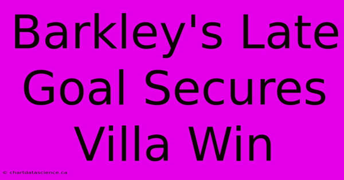 Barkley's Late Goal Secures Villa Win