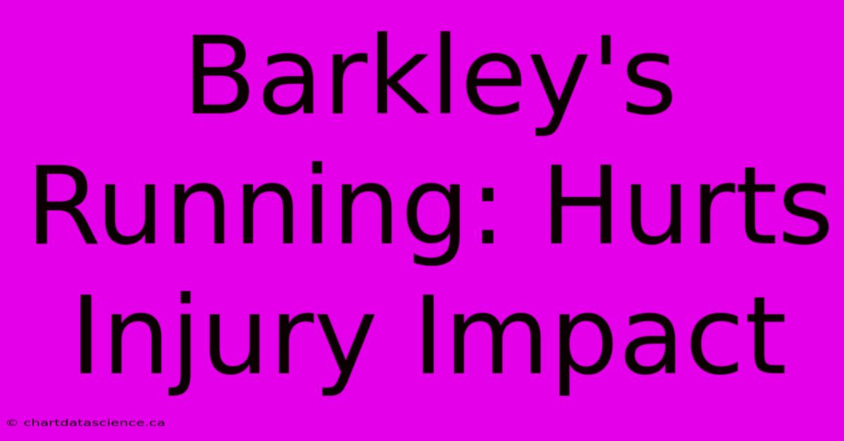 Barkley's Running: Hurts Injury Impact