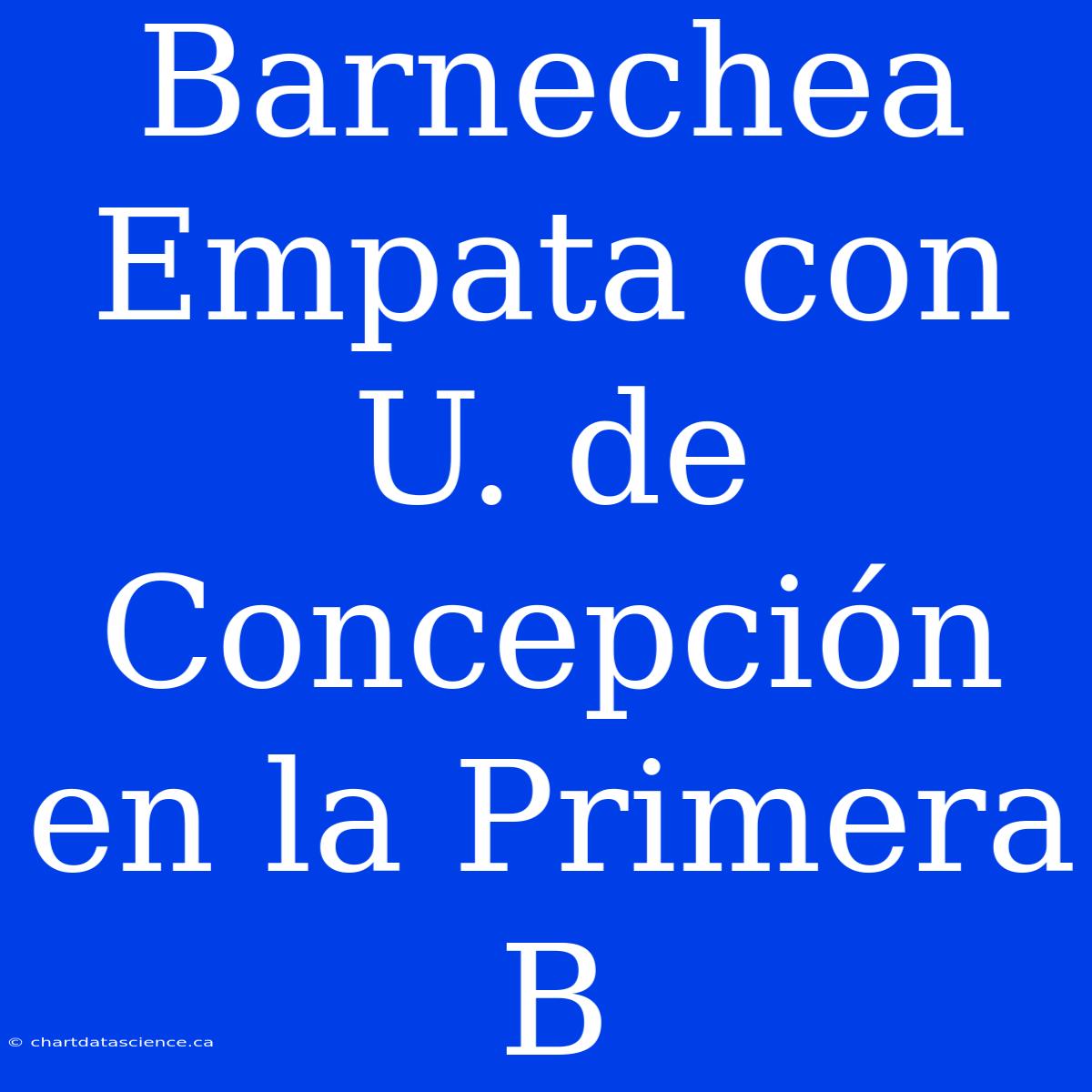 Barnechea Empata Con U. De Concepción En La Primera B