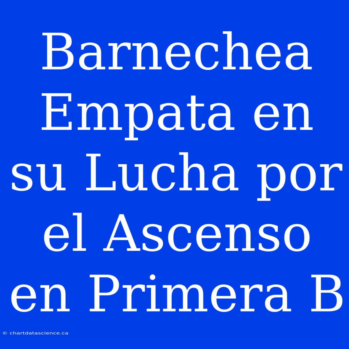 Barnechea Empata En Su Lucha Por El Ascenso En Primera B