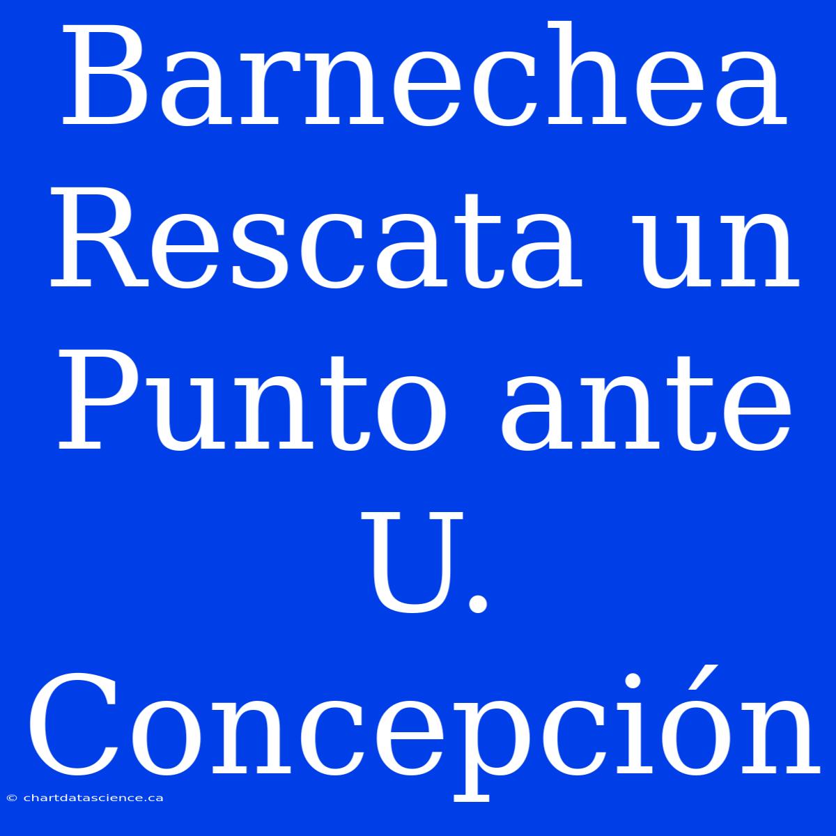 Barnechea Rescata Un Punto Ante U. Concepción