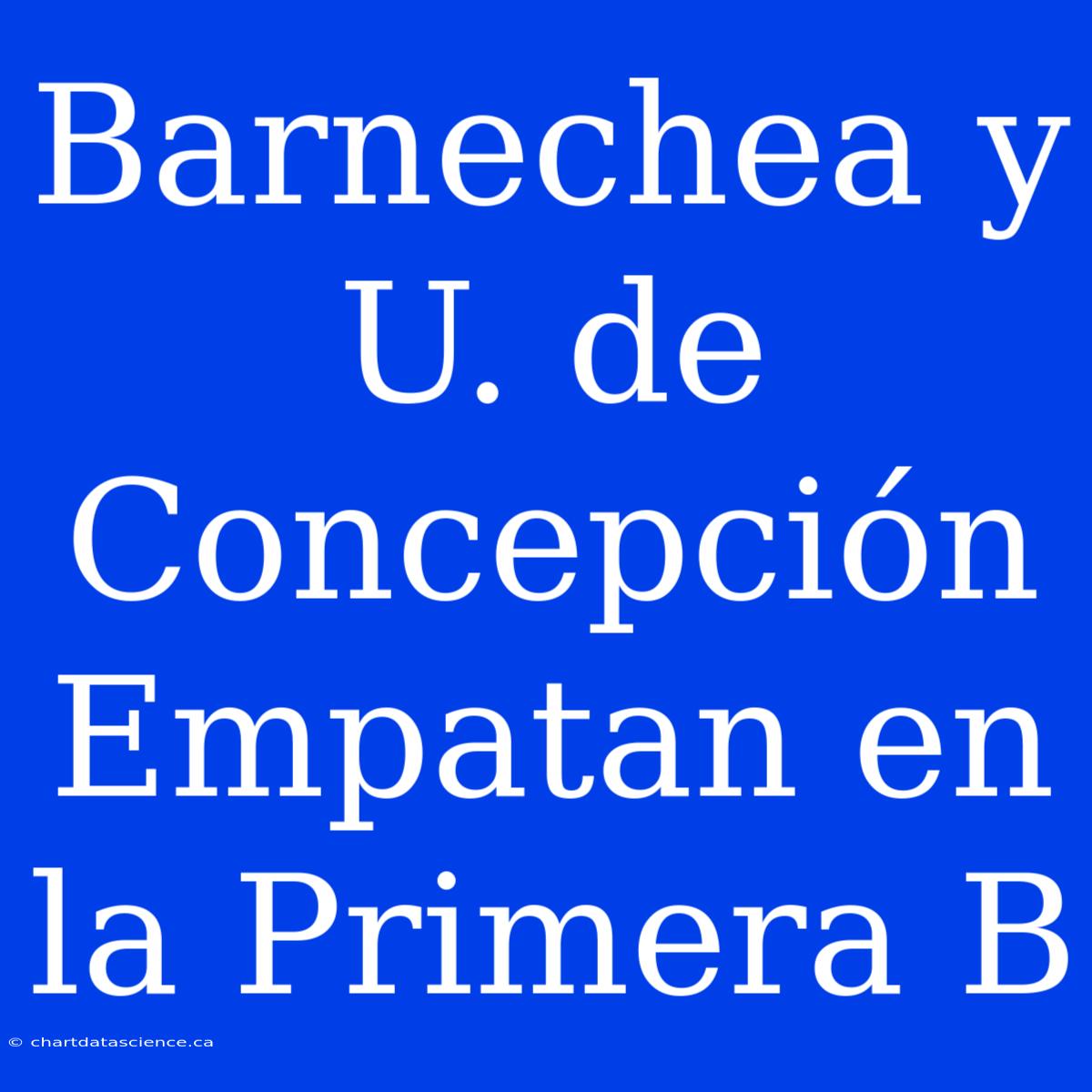 Barnechea Y U. De Concepción Empatan En La Primera B