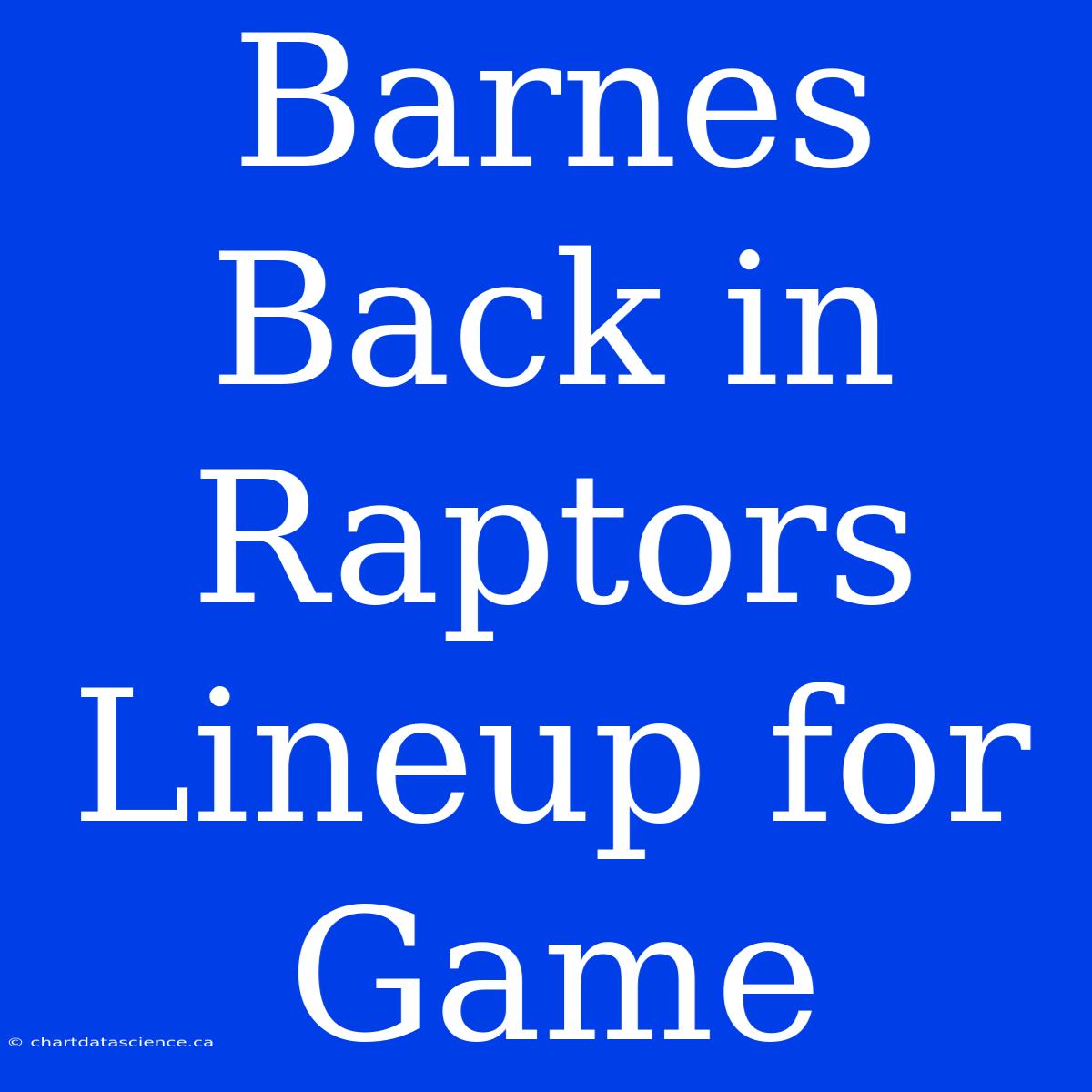 Barnes Back In Raptors Lineup For Game