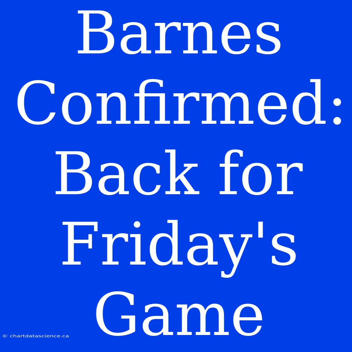 Barnes Confirmed: Back For Friday's Game