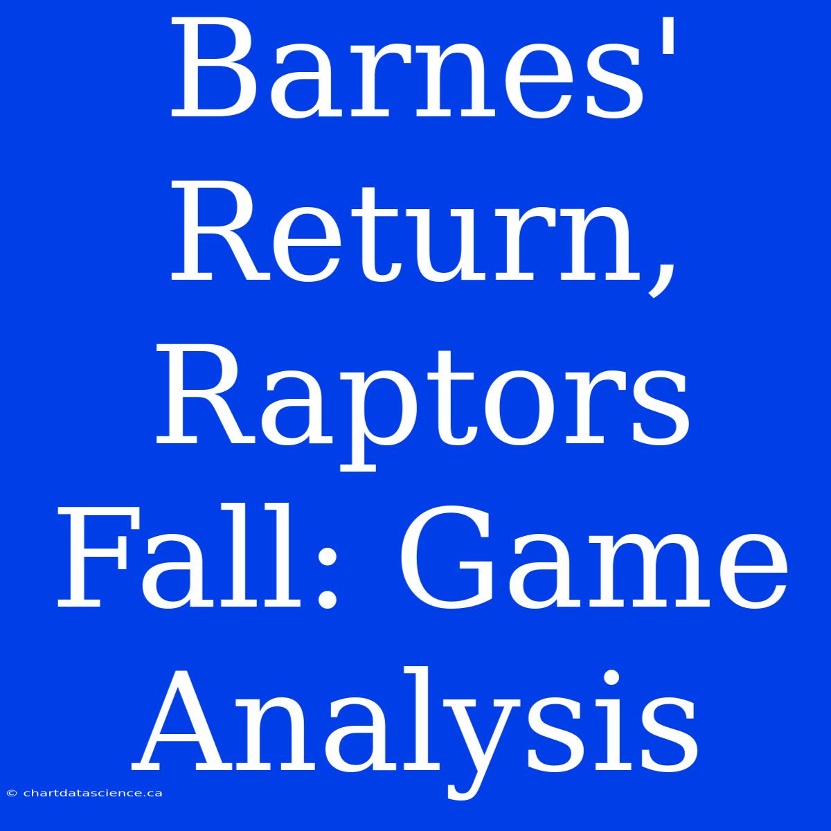 Barnes' Return, Raptors Fall: Game Analysis