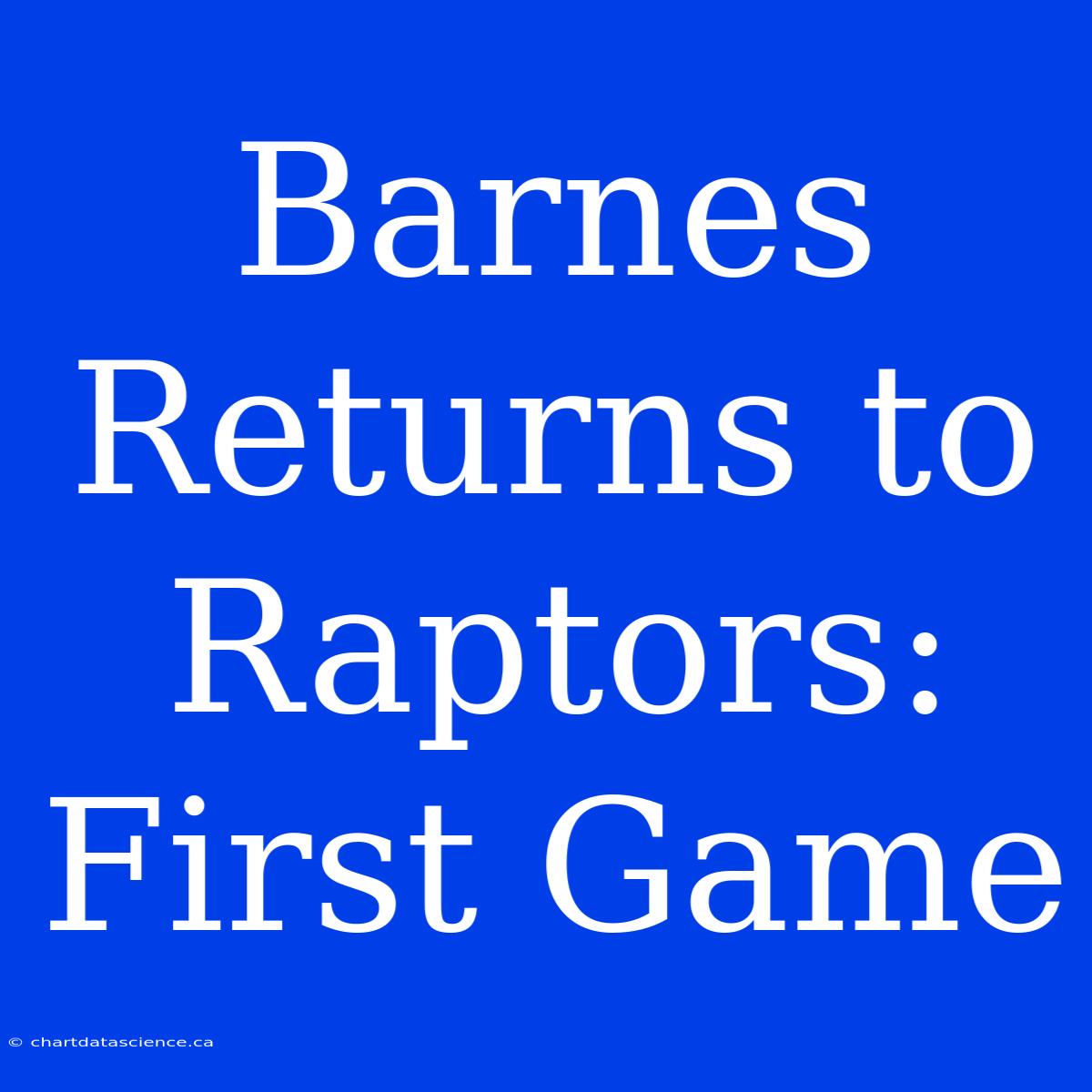 Barnes Returns To Raptors: First Game