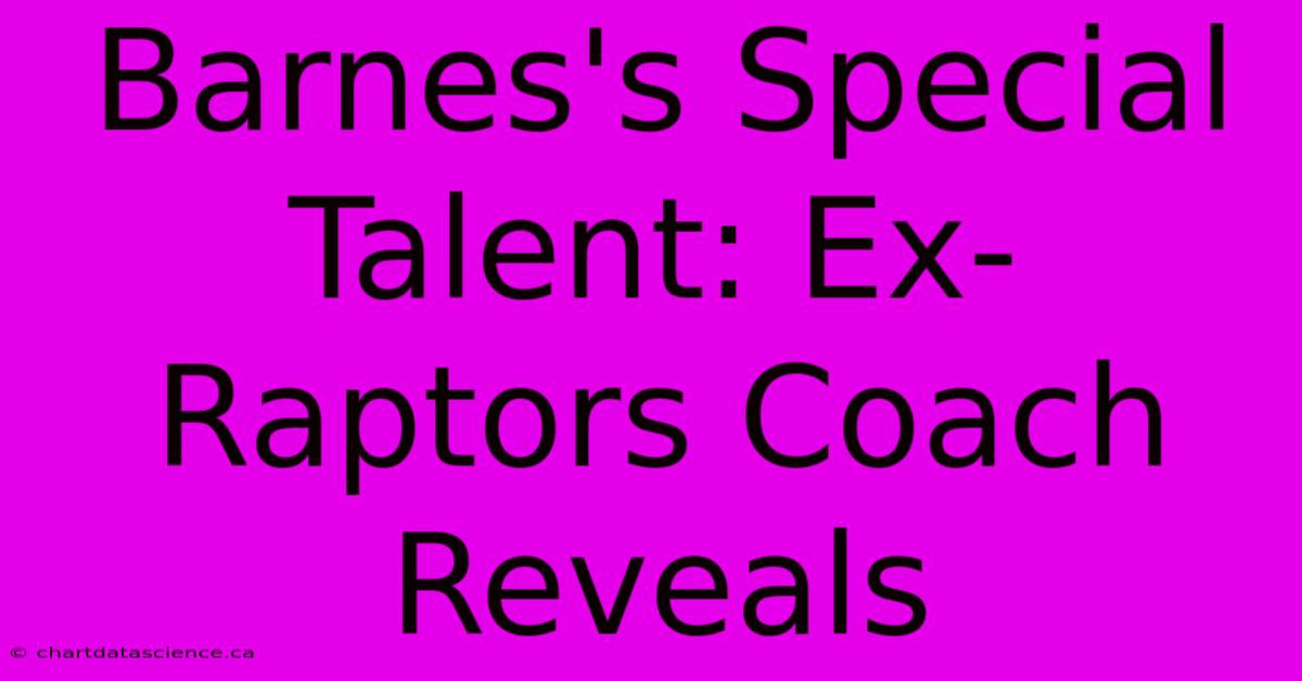 Barnes's Special Talent: Ex-Raptors Coach Reveals