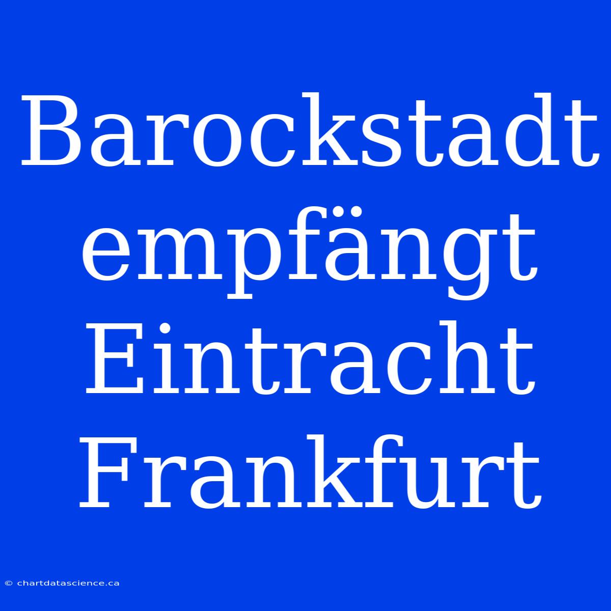 Barockstadt Empfängt Eintracht Frankfurt