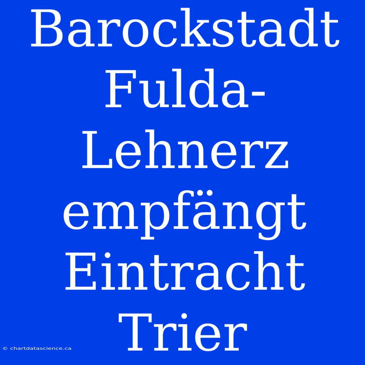 Barockstadt Fulda-Lehnerz Empfängt Eintracht Trier