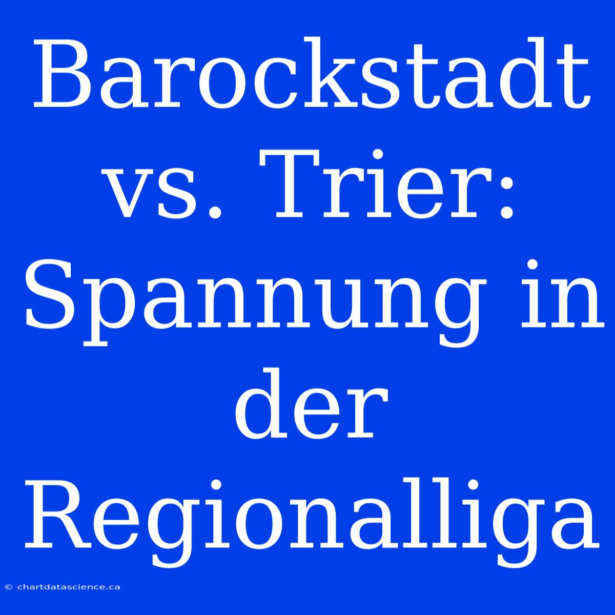 Barockstadt Vs. Trier: Spannung In Der Regionalliga