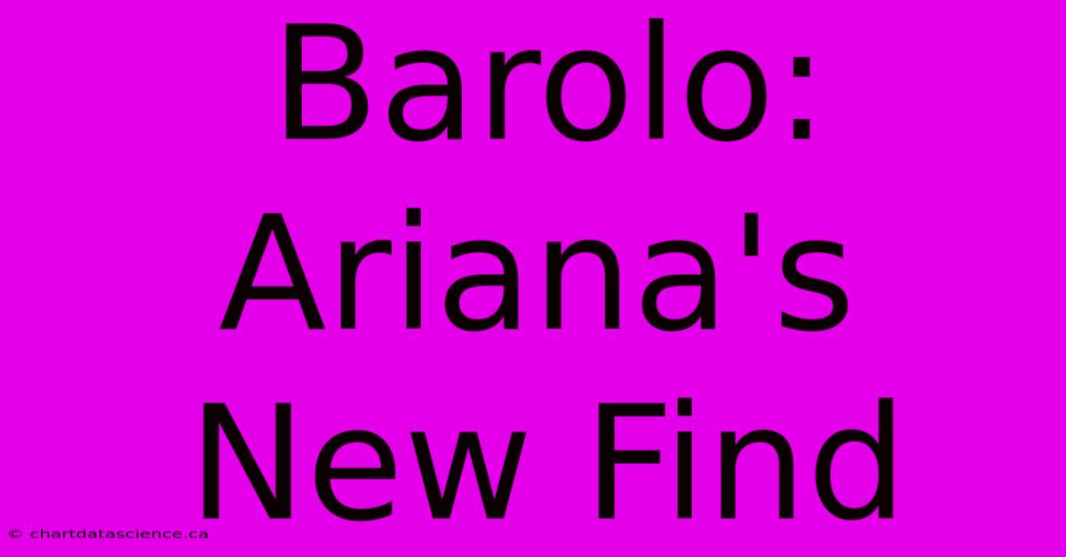 Barolo: Ariana's New Find