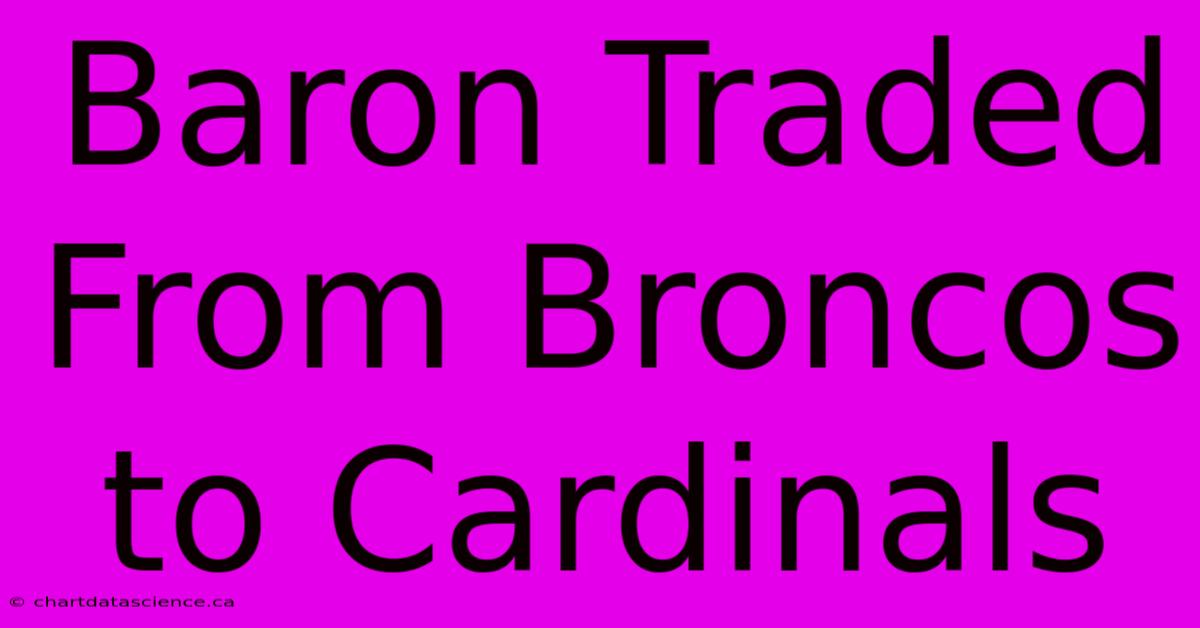 Baron Traded From Broncos To Cardinals