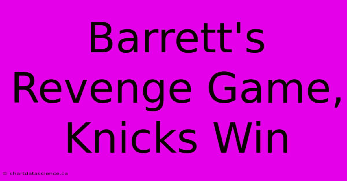 Barrett's Revenge Game, Knicks Win