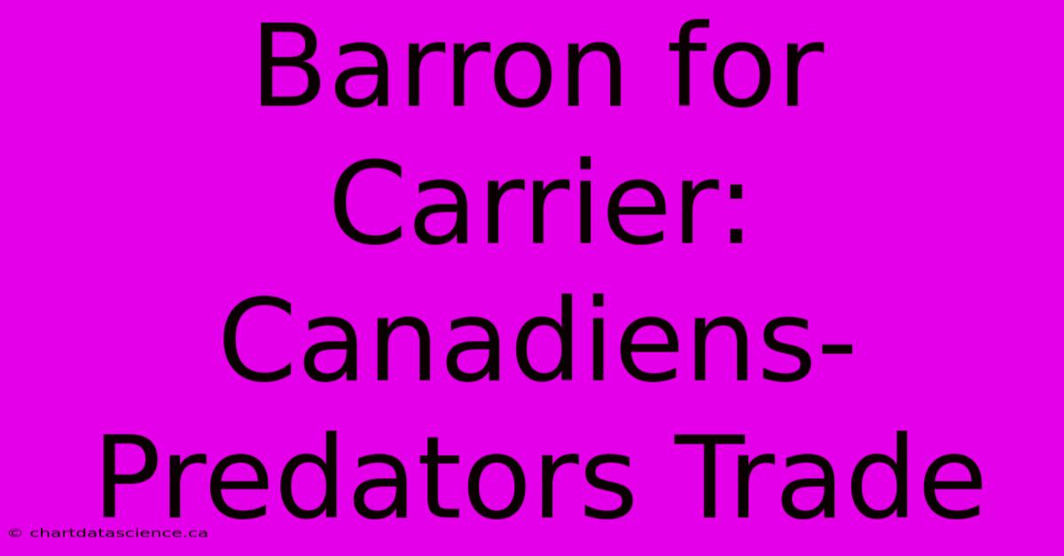 Barron For Carrier: Canadiens-Predators Trade