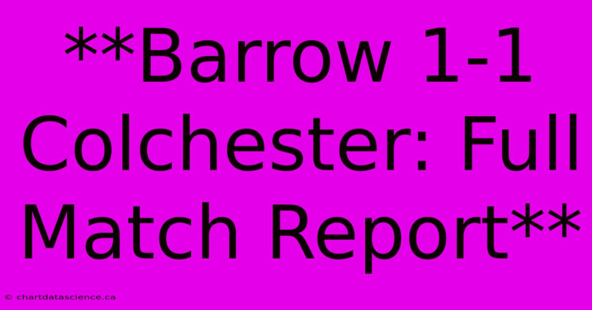 **Barrow 1-1 Colchester: Full Match Report**