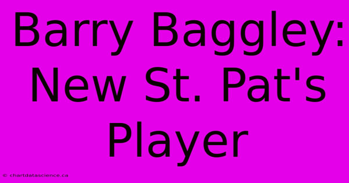 Barry Baggley: New St. Pat's Player