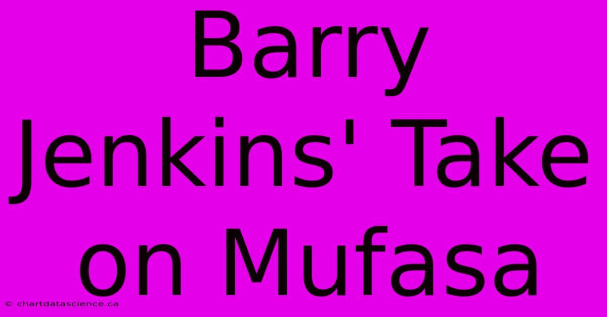 Barry Jenkins' Take On Mufasa