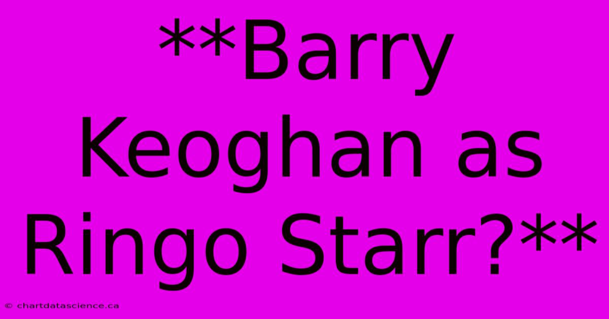 **Barry Keoghan As Ringo Starr?**