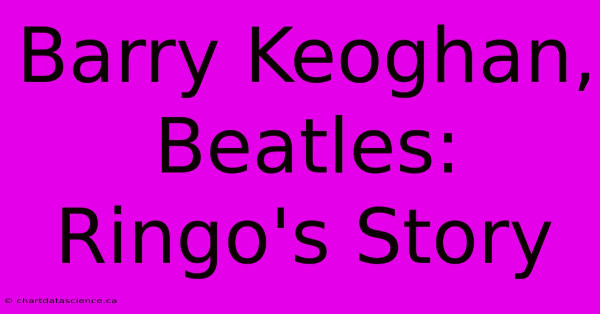 Barry Keoghan, Beatles: Ringo's Story