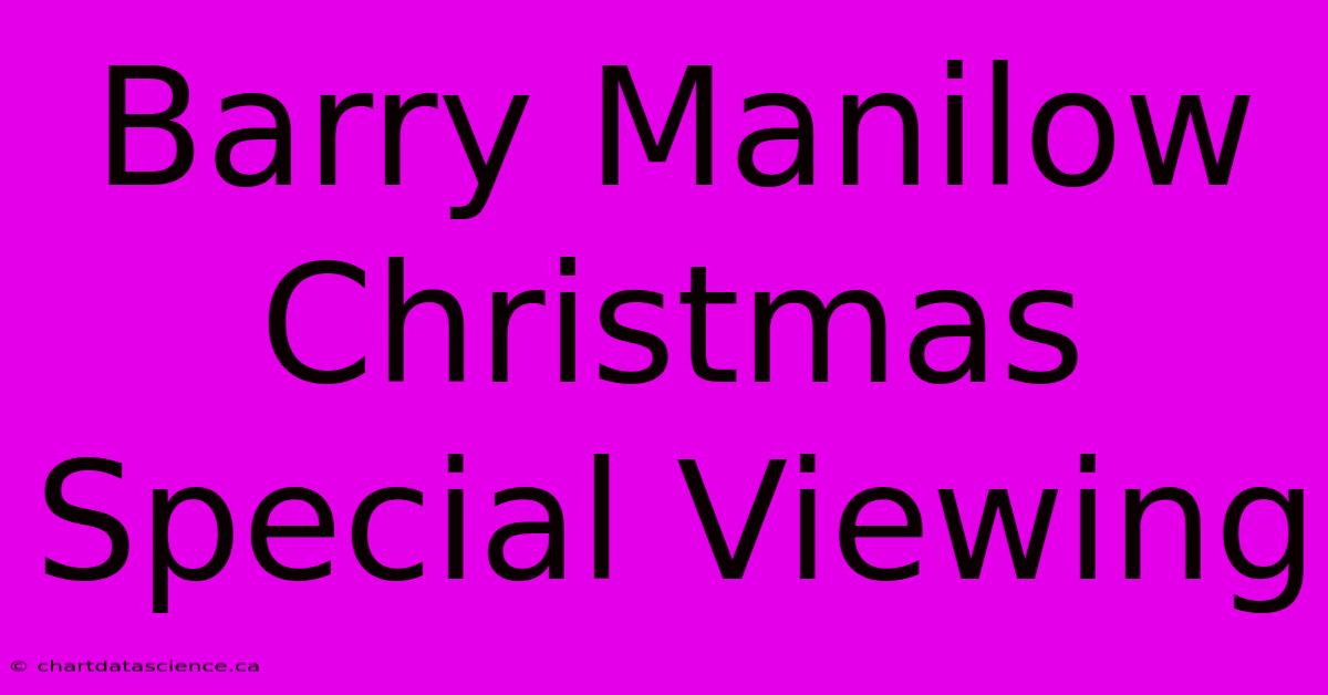 Barry Manilow Christmas Special Viewing