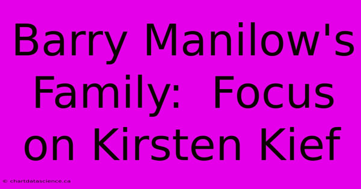 Barry Manilow's Family:  Focus On Kirsten Kief