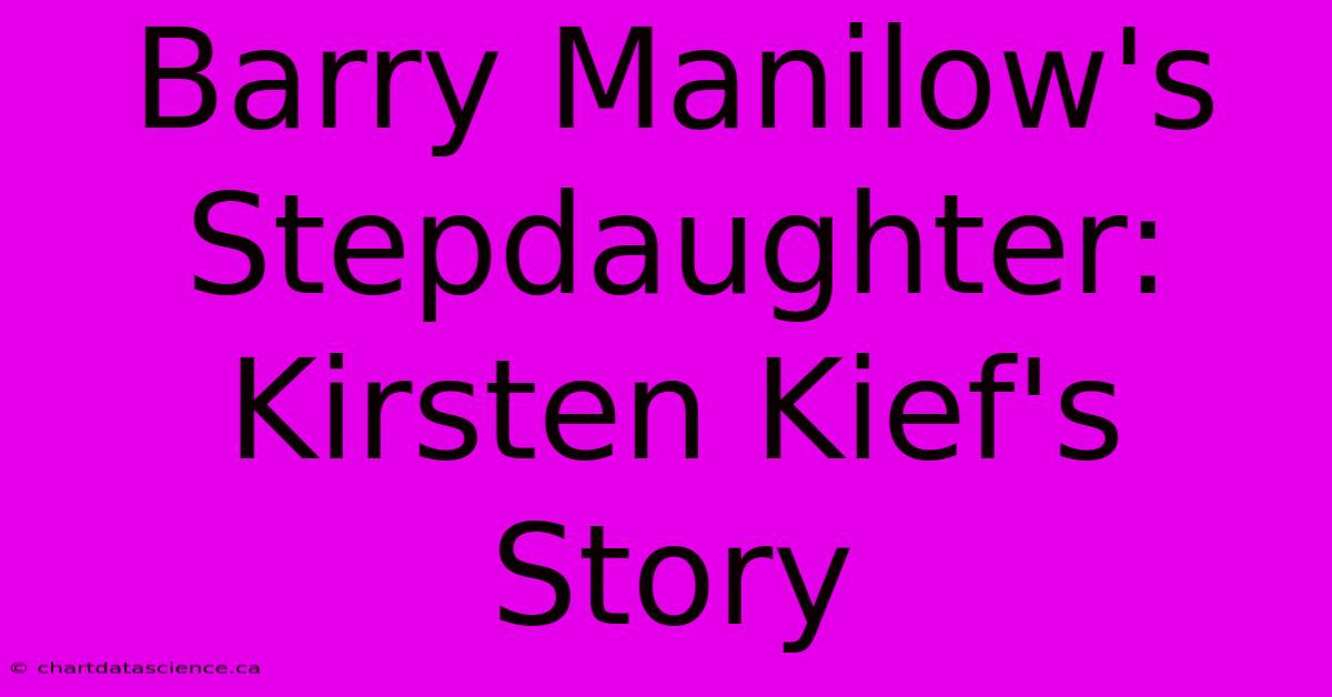 Barry Manilow's Stepdaughter:  Kirsten Kief's Story