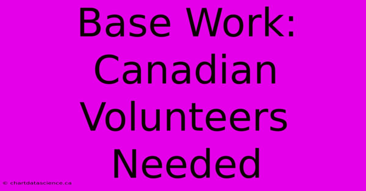 Base Work: Canadian Volunteers Needed