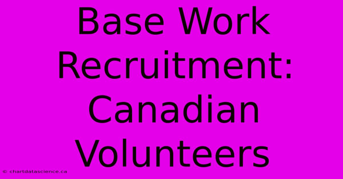 Base Work Recruitment: Canadian Volunteers 