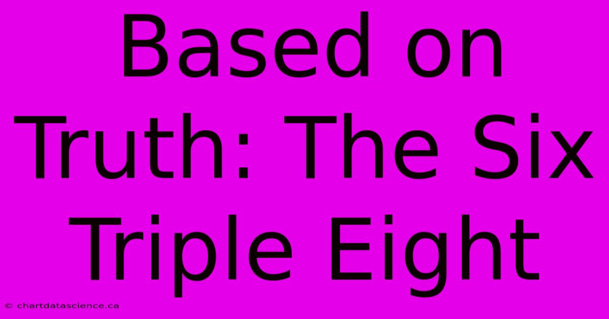 Based On Truth: The Six Triple Eight