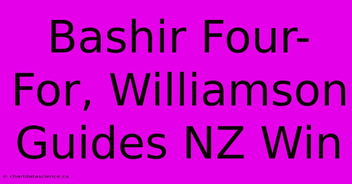 Bashir Four-For, Williamson Guides NZ Win