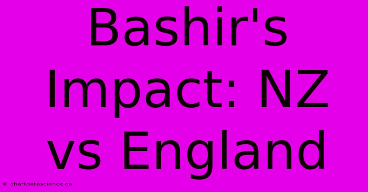 Bashir's Impact: NZ Vs England