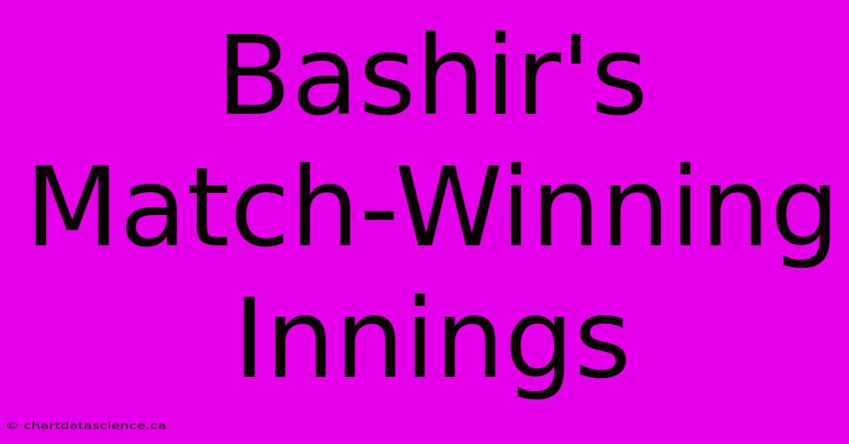 Bashir's Match-Winning Innings