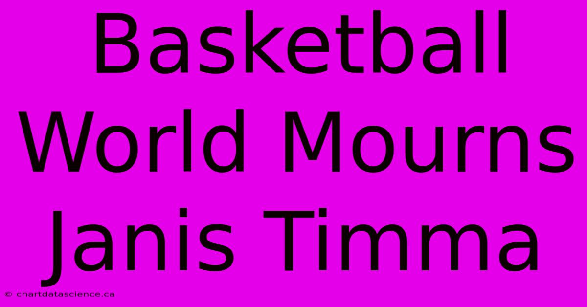 Basketball World Mourns Janis Timma