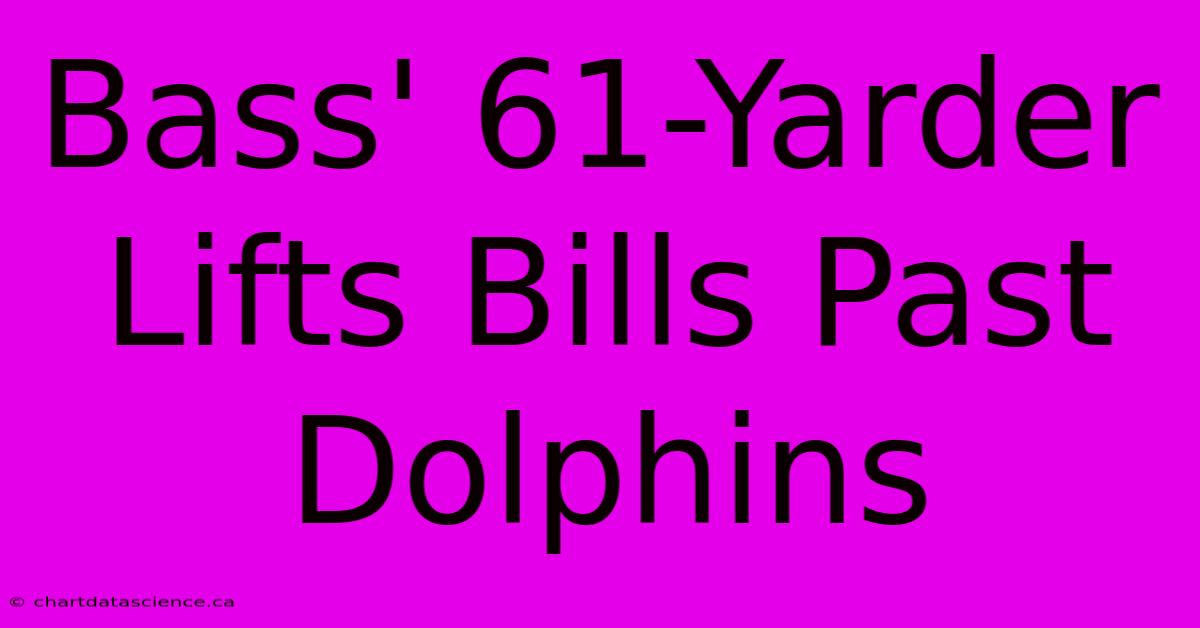 Bass' 61-Yarder Lifts Bills Past Dolphins