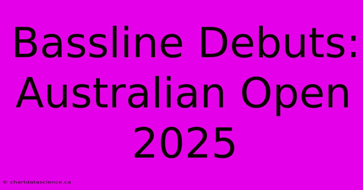 Bassline Debuts: Australian Open 2025