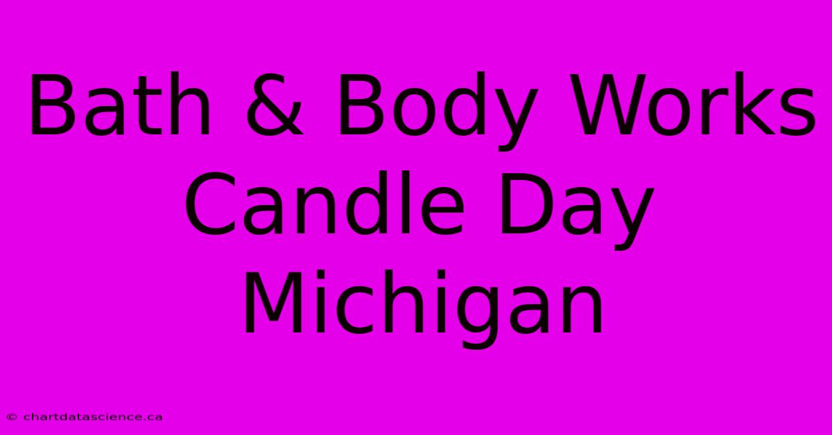 Bath & Body Works Candle Day Michigan