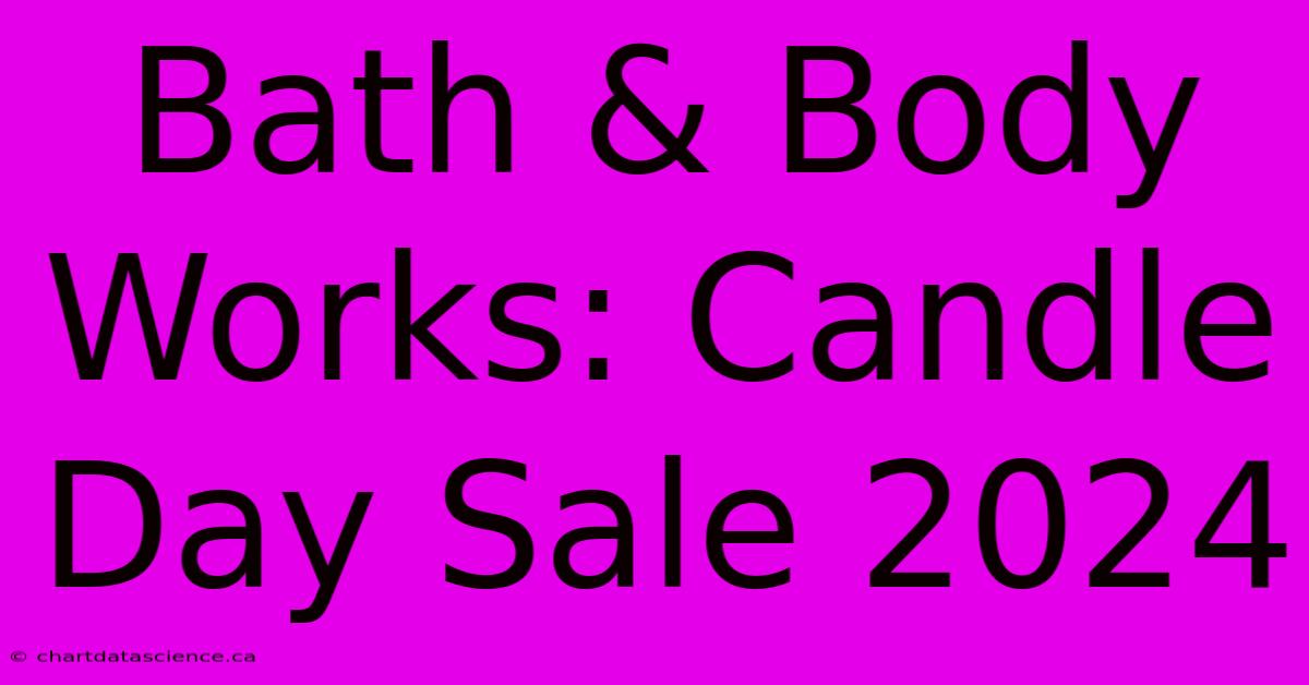 Bath & Body Works Candle Day Sale 2024