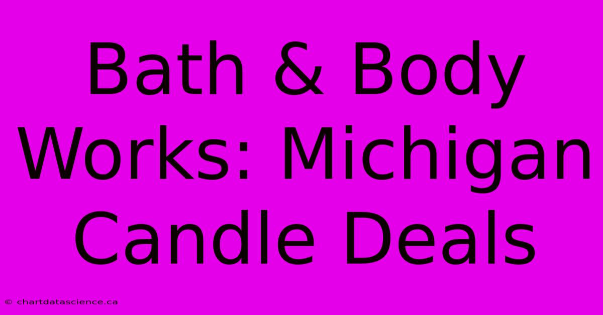 Bath & Body Works: Michigan Candle Deals