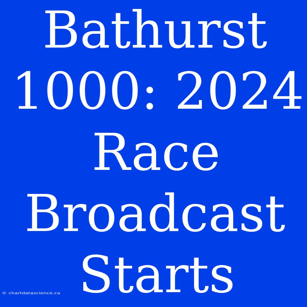 Bathurst 1000: 2024 Race Broadcast Starts