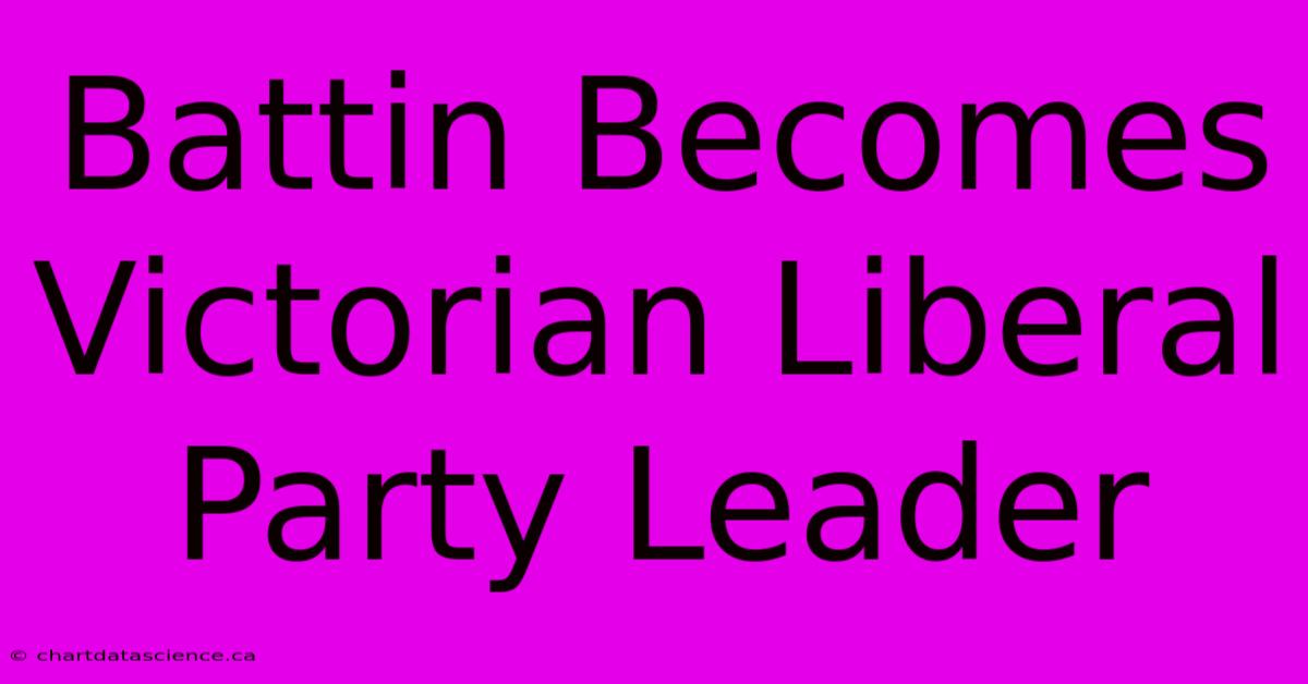 Battin Becomes Victorian Liberal Party Leader